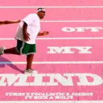 Yumbs, Focalistic & Joeboy – Off My Mind Ft. Bien & Moliy | Download Mp3